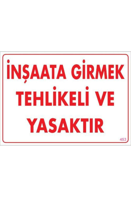 İnşaata Girmek Yasaktır Uyarı Levhası 25X35 Kod:453