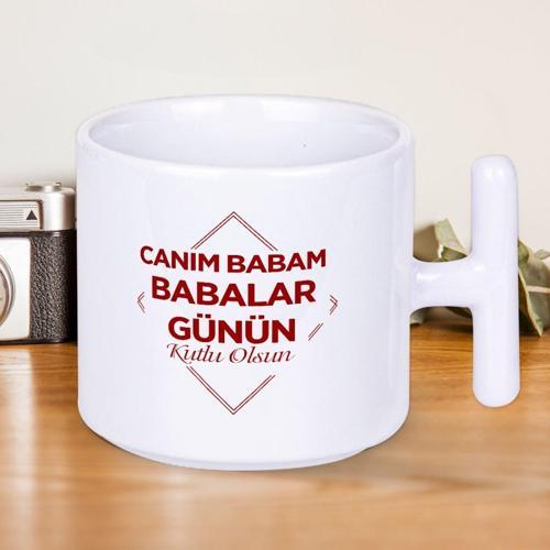 Canım Babam Babalar Günün Kutlu Olsun Yazılı Hediyelik T Kupa Bardak