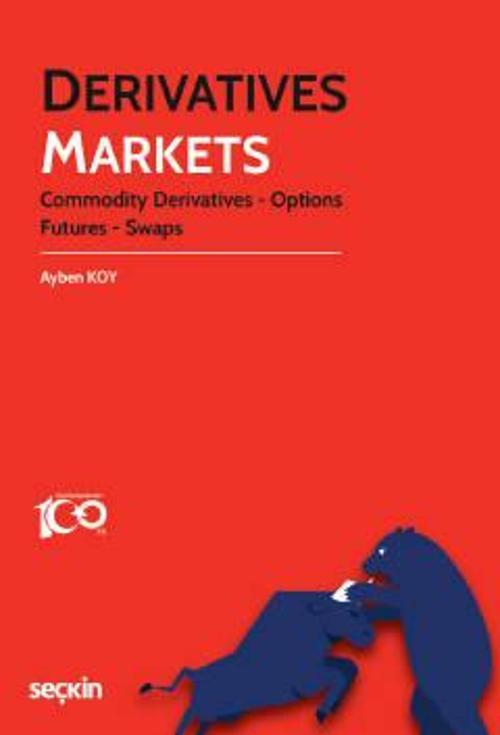Derivatives Markets Commodity Derivatives - Futures - Options - Swaps Ayben Koy 1. Baskı, Ekim 2023