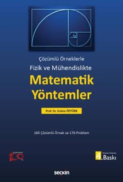 Fizik ve Mühendislikte Matematik Yöntemler Çözümlü Örneklerle Prof. Dr. Emine Öztürk 4. Baskı, Ekim 2023