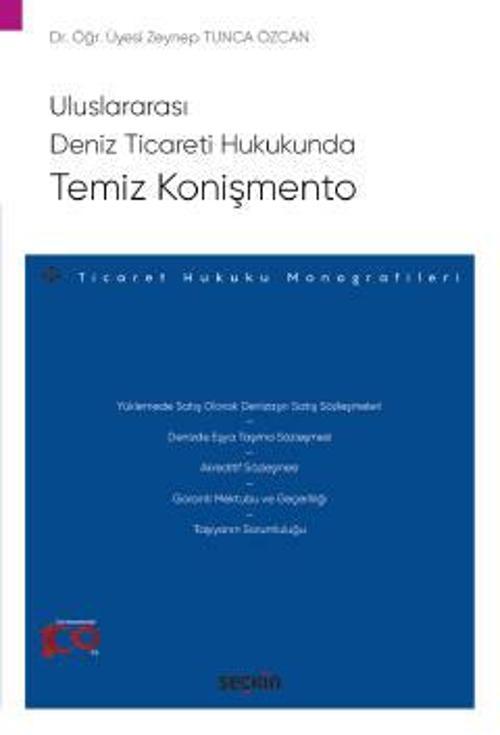 Uluslararası Deniz Ticareti Hukukunda Temiz Konişmento - Ticaret Hukuku Monografileri - Dr. Öğr. Üyesi Zeynep Tunca Özca