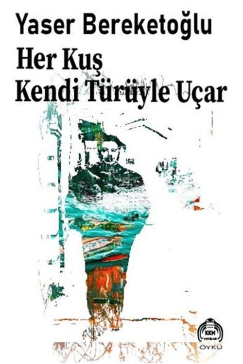 Kekeme Yayınları Her Kuş Kendi Türüyle Uçar / Yaser Bereketoğlu / 9786256694521