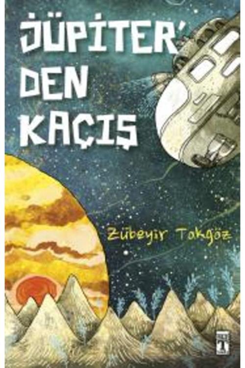 Genç Timaş Jüpiter'Den Kaçış / Zübeyir Tokgöz / 9786050827989