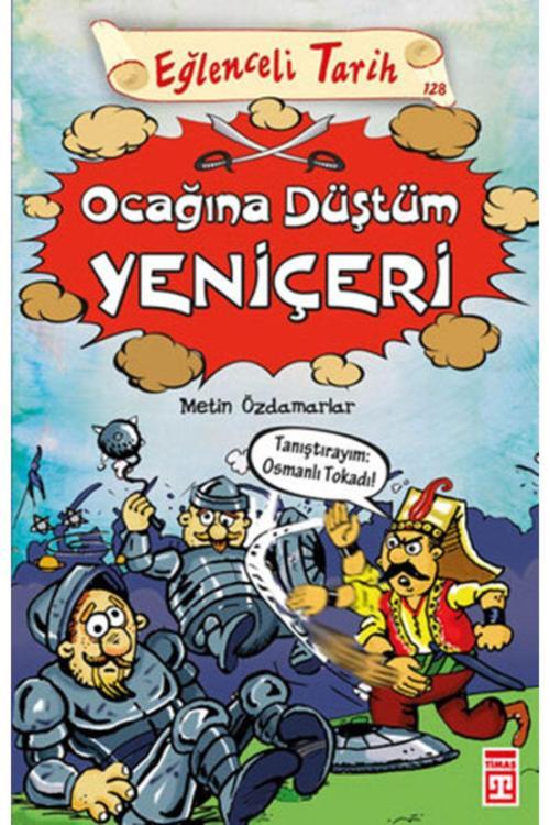Timaş Yayınları Eğlenceli Bilgi Yayınları--Eğlenceli Tarih - Ocağına Düştüm Yeniçeri--Metin Özdamarlar-- Ilay Kitap