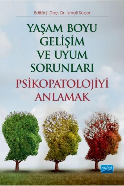 Nobel Akademik Yayıncılık Yaşam Boyu Gelişim Ve Uyum Sorunları Psikopatolojiyi Anlamak