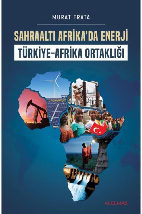 Alelmas Yayıncılık Sahraaltı Afrika'Da Enerji Türkiye-Afrika Ortaklığı-Murat Erata