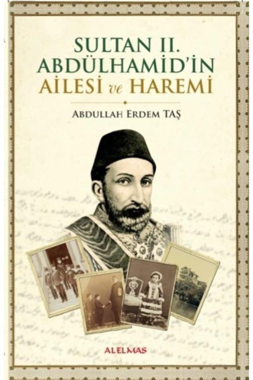 Alelmas Yayıncılık Sultan Iı. Abdülhamid'İn Ailesi Ve Haremi Abdullah Erdem Taş