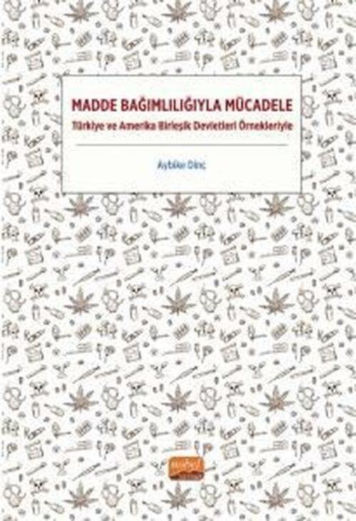 Madde Bağımlılığıyla Mücadele - Türkiye ve Amerika Birleşik Devletleri Örnekleriyle