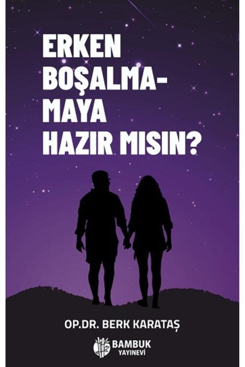 Bambuk Yayınevi Erken Boşalmamaya Hazır Mısın? / Berk Karataş / / 9786057253835
