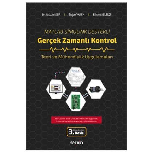Matlab Simulink Destekli Gerçek Zamanlı Kontrol Teori ve Mühendislik Uygulamaları 3. Baskı Selçuk Kizir 2021/02