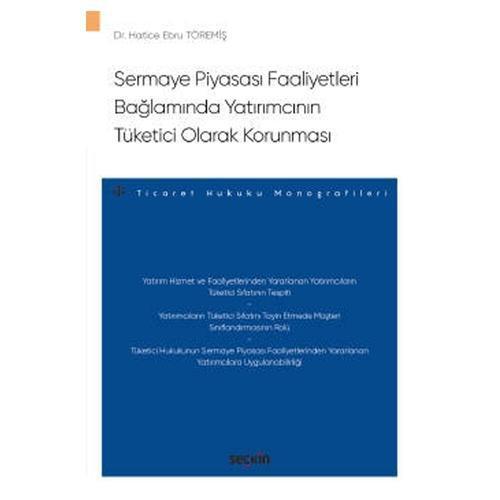 Sermaye Piyasası Faaliyetleri Bağlamında Yatırımcının Tüketici Olarak Korunması Dr. Hatice Ebru Töremiş 2022/4