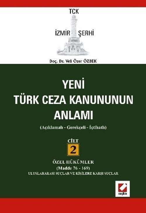 TCK İzmir Şerhi Türk Ceza Kanununun Anlamı Cilt:2 (Cilt 2 Özell Hükümler - Madde 76-169) Veli Özer Özbek 2008/02