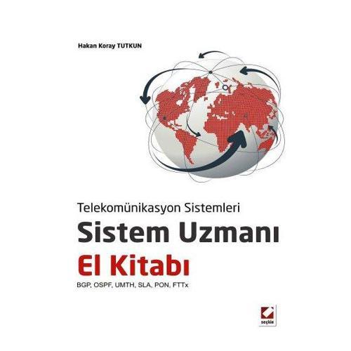 Telekomünikasyon Sistemleri Sistem Uzmanı El Kitabı BGP, OSPF, UMTH, SLA, PON, FTTx Hakan Koray Tutkun 2013/08
