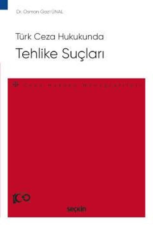 Türk Ceza Hukukunda Tehlike Suçları - Ceza Hukuku Monografileri - Dr. Osman Gazi Ünal 1. Baskı, Eylül 2023