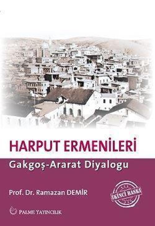 Palme Yayınevi Harput Ermenileri : Gakgoş - Ararat Diyaloğu