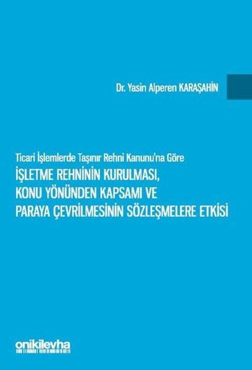 İşletme Rehninin Kurulması Konu Yönünden Kapsamı ve Paraya Çevrilmesinin Sözleşmelere Etkisi - Tica