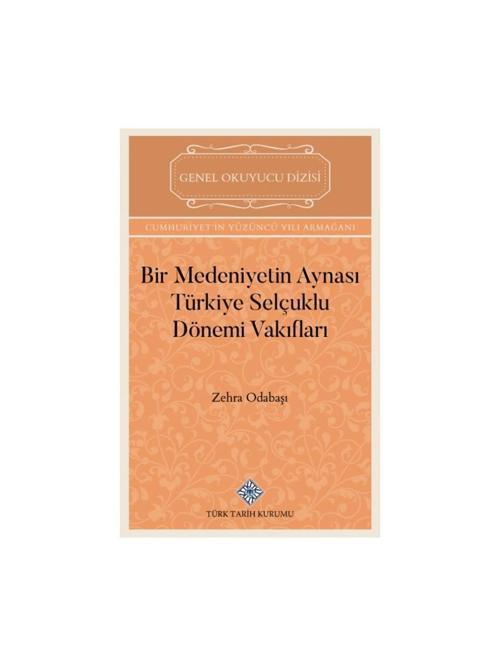 Bir Medeniyetin Aynası Türkiye Selçuklu Dönemi Vakıfları-Zehra ODABAŞI