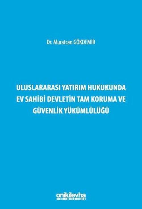 Uluslararası Yatırım Hukukunda Ev Sahibi Devletin Tam Koruma ve Güvenlik Yükümlülüğü
