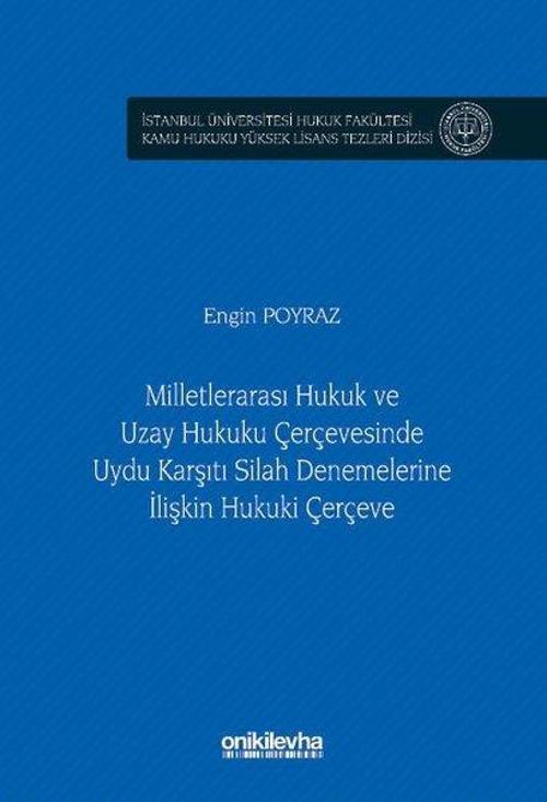 Milletlerarası Hukuk ve Uzay Hukuku Çerçevesinde Uydu Karşıtı Silah Denemelerine İlişkin Hukuki Çerç