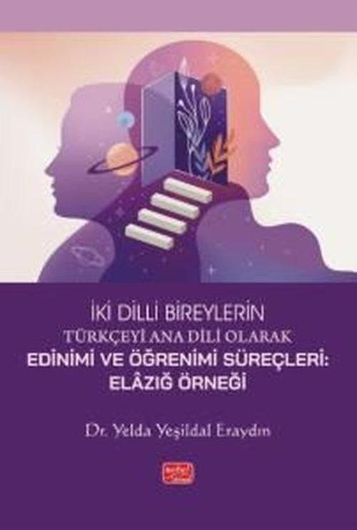 İki Dilli Bireylerin Türkçeyi Ana Dili Olarak Edinimi ve Öğrenimi Süreçleri: Elazığ Örneği