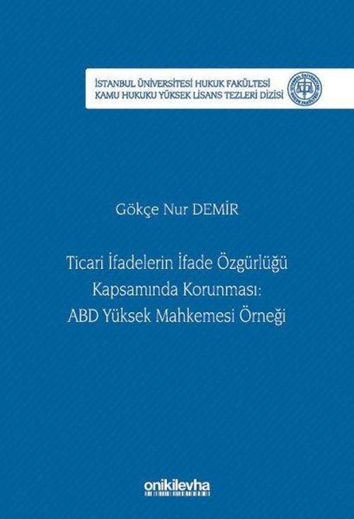 Ticari İfadelerin İfade Özgürlüğü Kapsamında Korunması: ABD Yüksek Mahkemesi Örneği İstanbul Ünivers