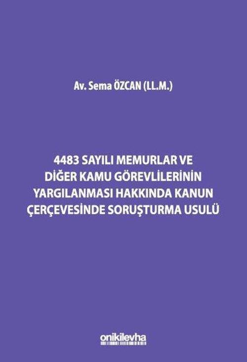 4483 Sayılı Memurlar ve Diğer Kamu Görevlilerinin Yargılanması Hakkında Kanun Çerçevesinde Soruşturm