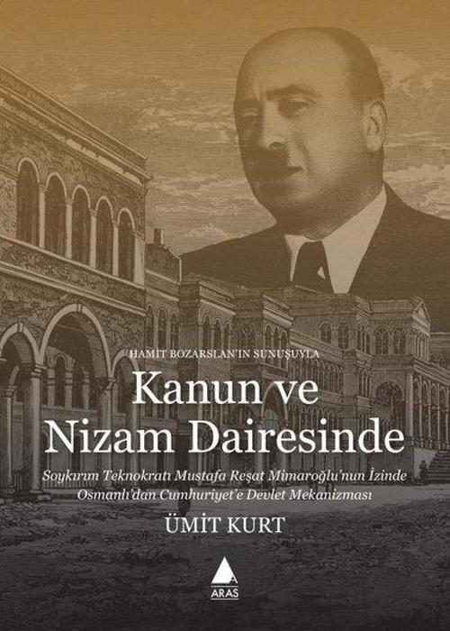 Kanun ve Nizam Dairesinde - Soykırım Teknokratı Mustafa Reşat Mimaroğlu'nun İzinde Osmanlı'dan Cumhu