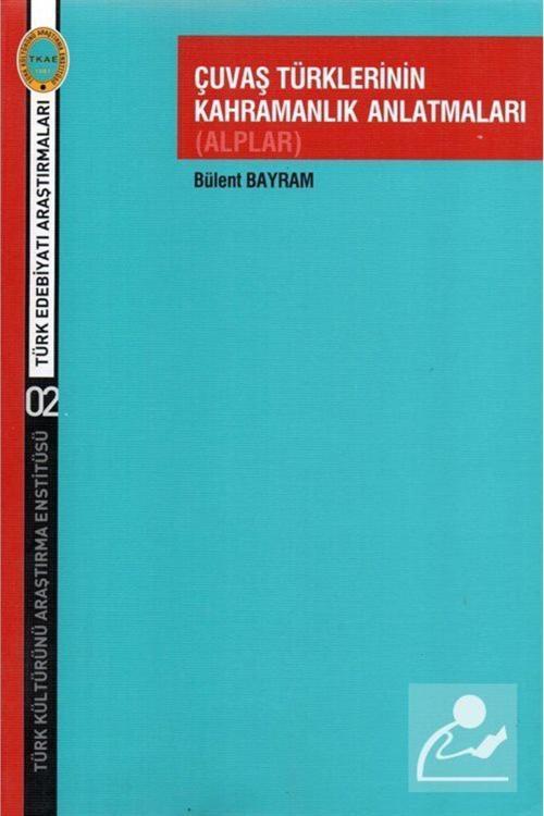 Çuvaş Türklerinin Kahramanlık Anlatmaları (Alplar) kitabı - Bülent Bayram - Türk Kültürünü Araştırma