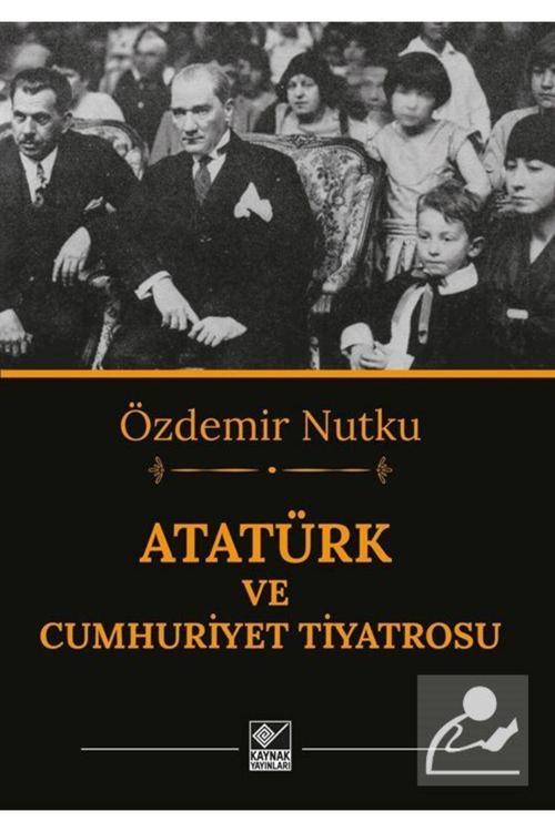 Kaynak Yayınları Atatürk Ve Cumhuriyet Tiyatrosu