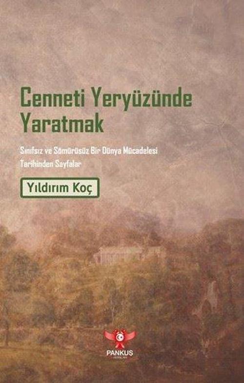 Cenneti Yeryüzünde Yaratmak - Sınıfsız ve Sömürüsüz Bir Dünya Mücadelesi Tarihinden Sayfalar