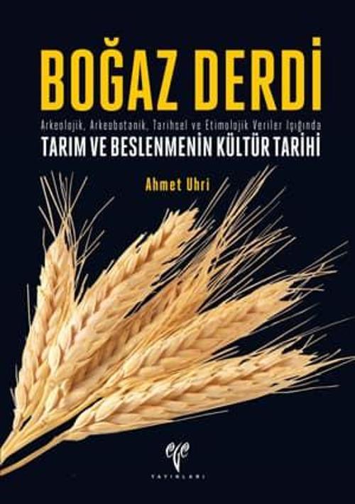 Boğaz Derdi. Arkeolojik, Arkeobotanik, Tarihsel ve Etimolojik Veriler Işığında Tarım ve Beslenmenin 