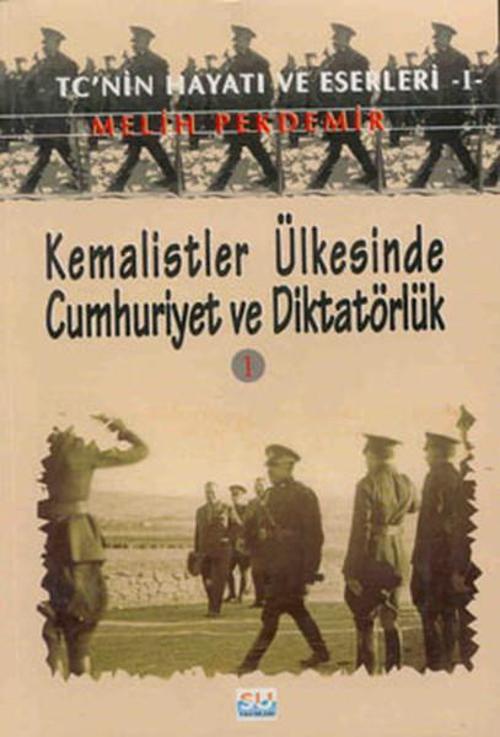 Kemalistler Ülkesinde Cumhuriyet ve Diktatörlük - I