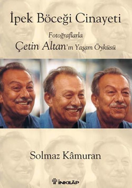 İpek Böceği Cinayeti-Fotoğraflarla Çetin Altan'ın Yaşam Öyküsü