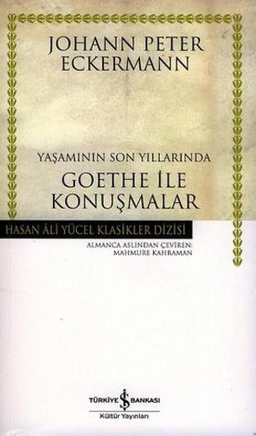 Yaşamının Son Yıllarında Goethe ile Konuşmalar - Hasan Ali Yücel Klasikleri