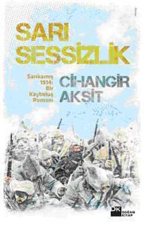 Sarı Sessizlik Sarıkamış 1914:Bir Kayboluş Romanı