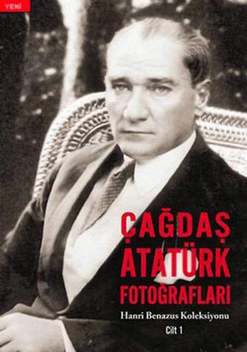 Çağdaş Atatürk Fotoğrafları - Hanri Benazus Koleksiyonu Cilt 1