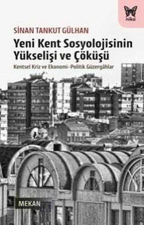Yeni Kent Sosyolojisinin Yükselişi ve Çöküşü - Kentsel Kriz ve Ekonomi-Politik Güzergahlar