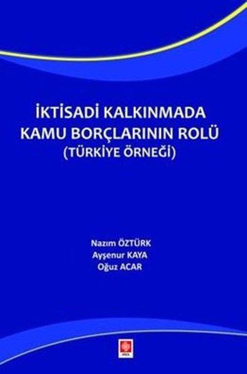 İktisadi Kalkınmada Kamu Borçlarının Rolü (Türkiye Örneği)