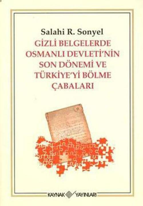 Gizli Belgelerde Osmanlı Devleti'nin Son Dönemi ve Türkiye'yi Bölme Çabaları