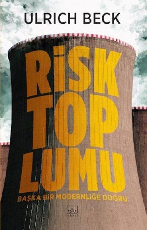 Risk Toplumu - Başka Bir Modernliğe Doğru