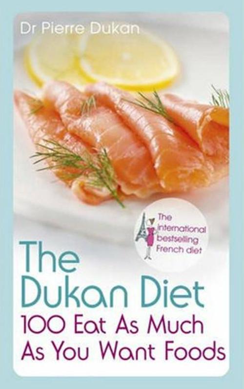 The Dukan Diet 100 Eat as Much as You Want Food