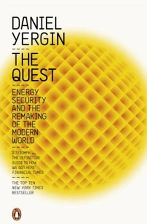 The Quest: Energy Security and the Remaking of the Modern World