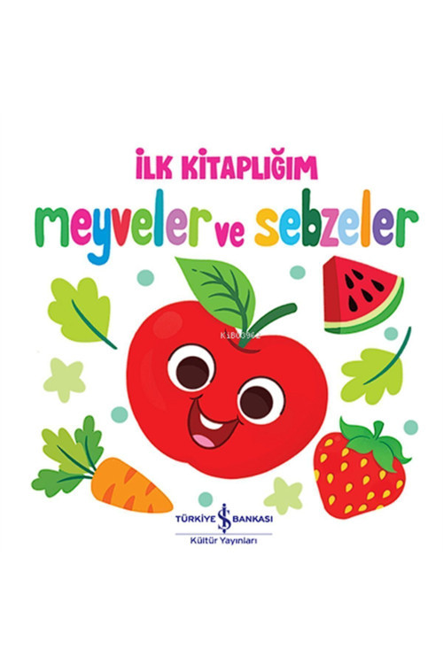 Meyveler Ve Sebzeler - Ilk Kitaplığım