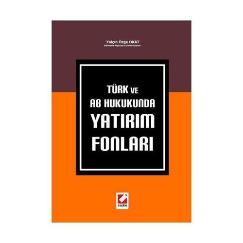 Türk ve Ab Hukukunda Yatırım Fonları Yalçın Özge Okat 2009/07