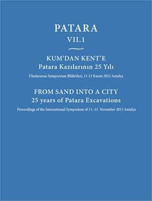 Patara VII.1 Kum'dan Kent'e Patara Kazılarının 25 Yılı / From Sand Into a City 25 Years of Patara Ex