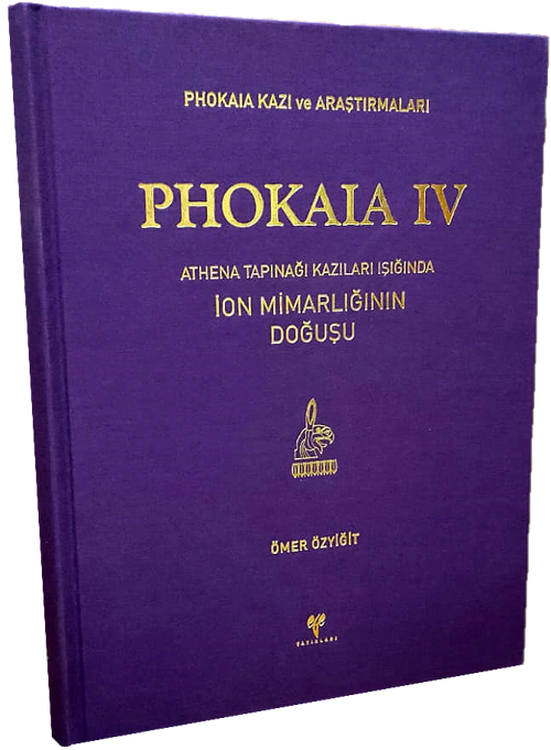 Phokaia IV - Athena Tapınağı Kazıları Işığında İon Mimarlığının Doğuşu