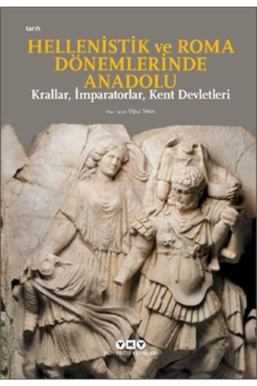 Hellenistik Ve Roma Dönemlerinde Anadolu: Krallar, Imparatorlar, Kent Devletleri-küçük Boy
