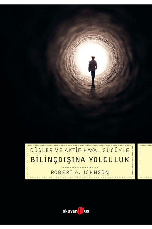 Düşler ve Aktif Hayal Gücüyle Bilinçdışına Yolculuk Robert A. Johnson
