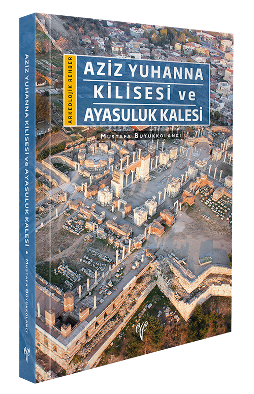 Aziz Yuhanna Kilisesi ve Ayasuluk Kalesi - Arkeolojik Rehber