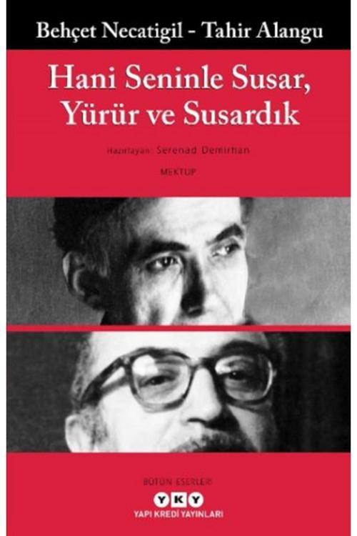 Hani Seninle Susar, Yürür ve Susardık BEHÇET NECATİGİL TAHİR ALANGU